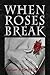 When Roses Break by Susan Agatha Davis