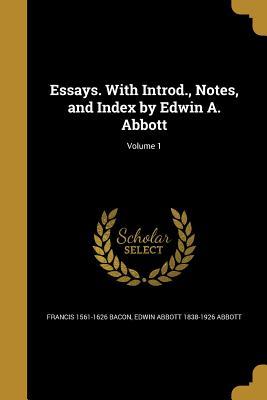 Essays. with Introd., Notes, and Index by Edwin A. Abbott; Volume 1