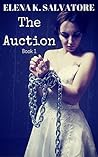The Auction Book 1 by Elena K. Salvatore
