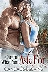 Careful What You Ask For by Candace Blevins