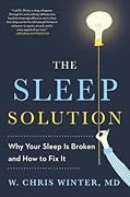 The Sleep Solution: Why Your Sleep is Broken and How to Fix It