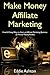 Make Money Affiliate Marketing: Free & Cheap Ways to Start an Affiliate Marketing Business (2 Money Making Books)