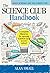 The Science Club Handbook: The Complete Blueprint for Opening Science Club at Your School