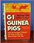GI Guinea Pigs: How the Pentagon Exposed Our Troops to Dangers More Deadly Than War : Agent Orange and Atomic Radiation