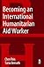 Becoming an International Humanitarian Aid Worker