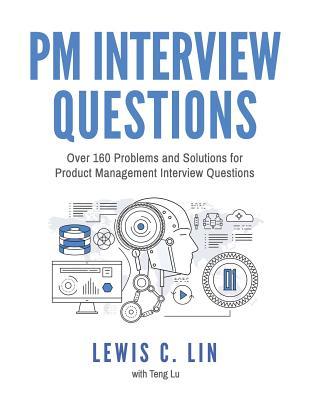 PM Interview Questions: Over 160 Problems and Solutions for Product Management Interview Questions