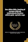 Den Ældre Edda. Samling af norrøne oldkvad, indeholdende Nordens ældste gude- og helte-sagn (Dutch Edition) Den Ældre Edda. Samling af norrøne oldkvad, indeholdende Nordens ældste gude- og helte-sagn (Dutch Edition)