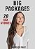 EROTICA: BIG PACKAGES: 20 STORIES OF BIG YOU KNOW WHATS......