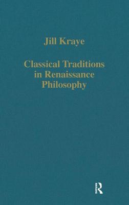 Classical Traditions in Renaissance Philosophy (Variorum Collected Studies)