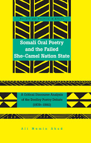 Somali Oral Poetry and the Failed She-Camel Nation State: A Critical Discourse Analysis of the Deelley Poetry Debate (1979–1980) (Society and Politics in Africa Book 24)