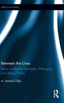 Between the Lines: Africa in Western Spirituality, Philosophy, and Literary Theory (African Studies)
