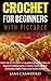 Crochet for Beginners: A Complete Crochet Guide for Absolute Beginners:Learn How to Crochet in 1 Day with Easy Crochet Patterns for Beginners.BONUS Instructions ... on Crochet Flowers included!WITH IMAGES