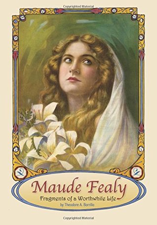 Maude Fealy: Fragments of a Worthwhile Life (Paperback)