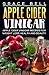 Apple Cider Vinegar: Apple Cider Vinegar Recipes for Weight Loss, Health and Beauty