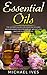 Essential oils: The Ultimate Guide For Essential Oils And Aromatherapy For Stress Relief, Weight Loss And Live A Healthier Life (Essential Oils, Aromatherapy, ... Relief, Essential Oils For Beginners)