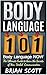 Body Language 101: The Ultimate Guide to Learn the Secrets of Non-Verbal Communication