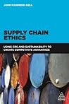 Supply Chain Ethics: Using CSR and Sustainability to Create Competitive Advantage