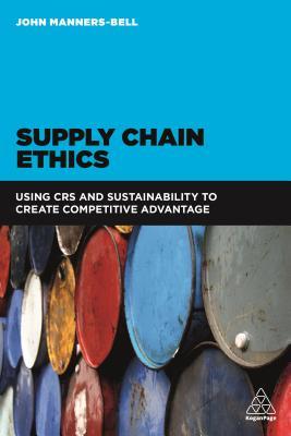 Supply Chain Ethics: Using CSR and Sustainability to Create Competitive Advantage (Paperback)