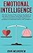 Emotional Intelligence: The Real Journey of Becoming as the Master of your Mind to Acquire Social Skills, Mindfulness, Improved Interpersonal Skills & Master Your Questions of Leadership Skills