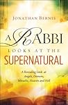 A Rabbi Looks at the Supernatural: A Revealing Look at Angels, Demons, Miracles, Heaven and Hell A Rabbi Looks at the Supernatural: A Revealing Look at Angels, Demons, Miracles, Heaven and Hell