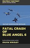 Book cover for Fatal Crash of Blue Angel 6: Military Investigation Revealed (MAYDAY MAYDAY Quick Aviation Reads Book 2)