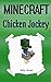 Minecraft: Chicken Jockey: Diary of a Minecraft Chicken Jockey (Minecraft Chicken Diary, Minecraft Zombie Diary, Minecraft Zombies, Diary of a Minecraft Zombie, Minecraft Boy)