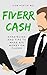Fiverr Cash: Strategies and Tips to Make Big Money on Fiverr (Freelancing online, Outsourcing Gigs)