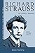 Richard Strauss: An Owner's Manual (Unlocking the Masters)