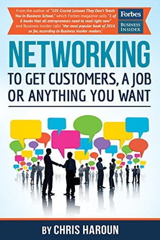 Networking to Get Customers, a Job or Anything You Want: Also includes over 2 hours of video lessons and 15 downloadable networking templates & exercises to take your career to the next level!