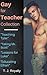Gay For Teacher Collection: "Teaching Tyler", "Taking Mr. Scott", "Lessons for Luke", "Educating Ethan"