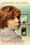 My Sister Lives on the Mantelpiece by Annabel Pitcher