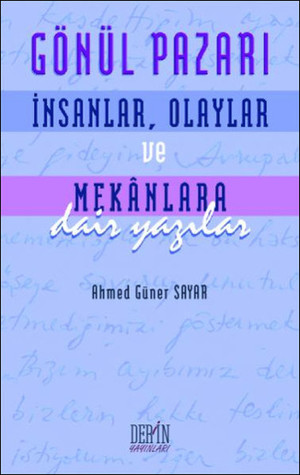 Gönül Pazarı: İnsanlar, Olaylar ve Mekânlara Dair Yazılar