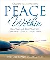 Peace Within: Clear Your Mind, Open Your Heart, Embrace Your Soul and Heal Your Life Peace Within: Clear Your Mind, Open Your Heart, Embrace Your Soul and Heal Your Life