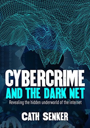 Cybercrime and the Darknet: Revealing the hidden underworld of the internet (Kindle Edition)
