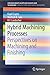 Hybrid Machining Processes: Perspectives on Machining and Finishing (SpringerBriefs in Applied Sciences and Technology)