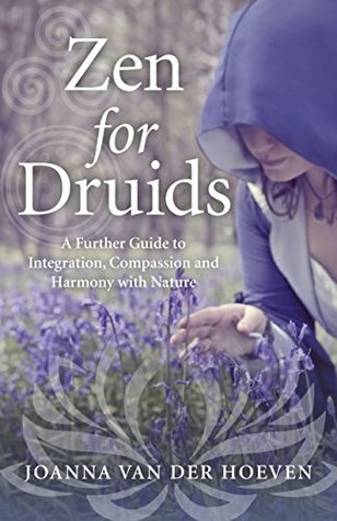 Zen for Druids: A Further Guide to Integration, Compassion and Harmony with Nature (Kindle Edition)