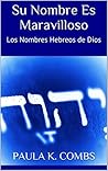 Su Nombre Es Maravilloso: Los Nombres Hebreos de Dios (Spanish Edition)