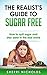 The Realist's Guide To Sugar Free: How To Quit Sugar And Stay Sane In The Real World