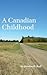 A Canadian Childhood by Carolyn D Redl