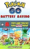 Pokemon Go: 8 Battery Saving Tips and Tricks You Must Read: Hints, Tricks, Tips, Secrets, Android, iOS (Tips and Tricks Mastery Book 1)