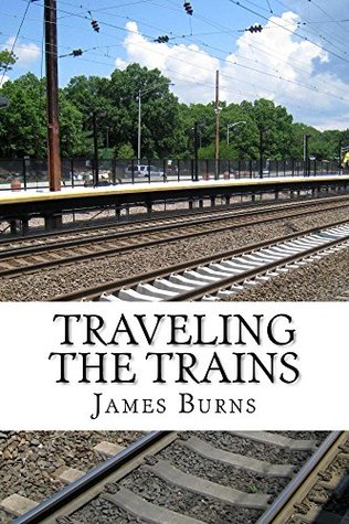 Traveling The Trains (The Poetry of James Burns Book 11)