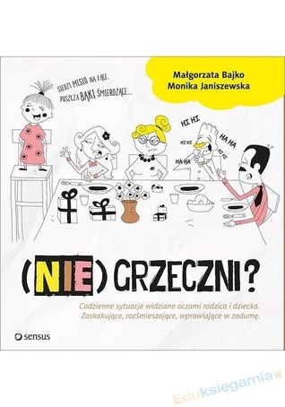 (Nie)grzeczni? Codzienne sytuacje widziane oczami rodzica i dziecka: zaskakujące, rozśmieszające, wprawiające w w zadumę