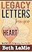 Legacy Letters from Your Heart: How to Find Peace of Mind by Leaving a Piece of Your Mind
