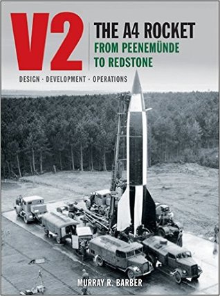 V2 The A4 Rocket From Peenemunde To Redstone By Murray Barber