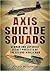 Axis Suicide Squads: German and Japanese Secret Projects of the Second World War