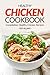 Healthy Chicken Cookbook - Compilation Healthy Chicken Recipes: Express Chicken Thigh Recipes - Easy Boneless Chicken recipes and Baked chicken recipes