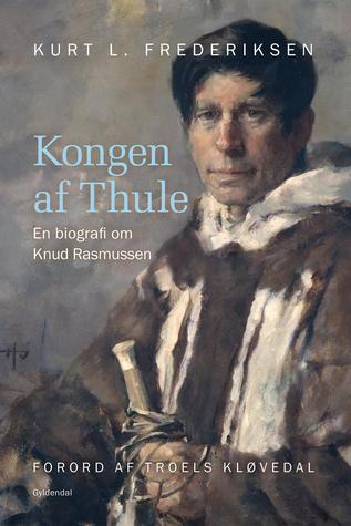 Kongen af Thule: - en biografi om Knud Rasmussen (ebook)