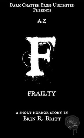 Frailty: A Dark Chapter Press Unlimited Short: F (Dark Chapter Press A-Z Book 6)
