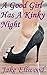 A Good Girl Has A Kinky Night: A one-night-stand becomes the best sex and worst decision of her life