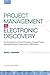 Project Management in Electronic Discovery: An Introduction to Core Principles of Legal Project Management and Leadership In eDiscovery